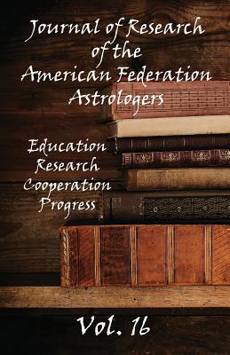 Journal of Research of the American Federation of Astrologers Vol. 16 - American Federation of Astrologers (Compiled by)