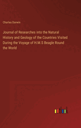 Journal of Researches into the Natural History and Geology of the Countries Visited During the Voyage of H.M.S Beagle Round the World