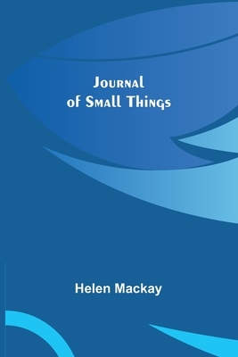 Journal of Small Things - MacKay, Helen