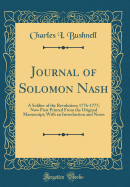 Journal of Solomon Nash: A Soldier of the Revolution; 1776-1777; Now First Printed from the Original Manuscript; With an Introduction and Notes (Classic Reprint)