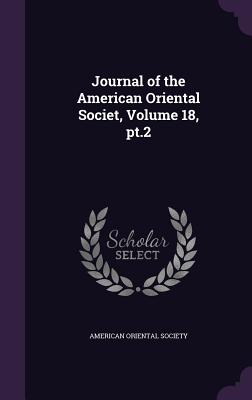 Journal of the American Oriental Societ, Volume 18, pt.2 - American Oriental Society (Creator)