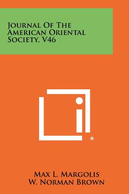 Journal of the American Oriental Society, V46 - Margolis, Max L (Editor), and Brown, W Norman (Editor)