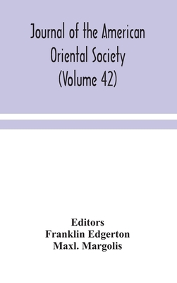 Journal of the American Oriental Society (Volume 42) - Edgerton, Franklin (Editor), and Margolis, Maxl