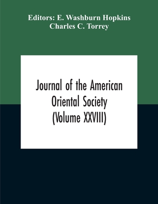 Journal Of The American Oriental Society (Volume XXVIII) - Washburn Hopkins, E (Editor), and C Torrey, Charles