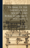 Journal Of The American Silk Society, And Rural Economist, Volumes 1-2