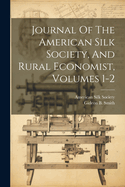 Journal Of The American Silk Society, And Rural Economist, Volumes 1-2