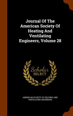 Journal Of The American Society Of Heating And Ventilating Engineers, Volume 28 - American Society of Heating and Ventilat (Creator)