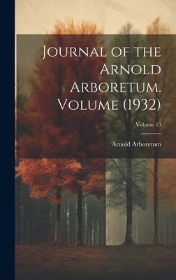 Journal of the Arnold Arboretum. Volume (1932); Volume 13 - Arboretum, Arnold