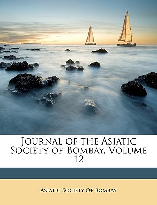 Journal of the Asiatic Society of Bombay, Volume 12 - Asiatic Society of Bombay (Creator)