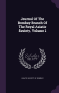 Journal Of The Bombay Branch Of The Royal Asiatic Society, Volume 1