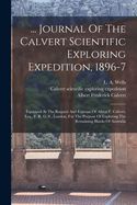 ... Journal Of The Calvert Scientific Exploring Expedition, 1896-7: Equipped At The Request And Expense Of Albert F. Calvert, Esq., F. R. G. S., London, For The Purpose Of Exploring The Remaining Blanks Of Australia