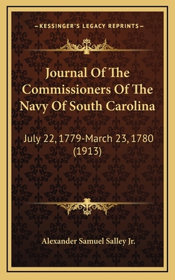 Journal of the Commissioners of the Navy of South Carolina: July 22, 1779-March 23, 1780 (1913) - Salley, Alexander Samuel, Jr. (Editor)