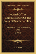 Journal Of The Commissioners Of The Navy Of South Carolina: October 9, 1776 To March 1, 1779 (1912)