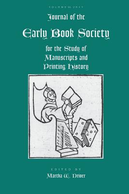 Journal of the Early Book Society Vol 16: For the Study of Manuscripts and Printing History - Driver, Martha W (Editor)
