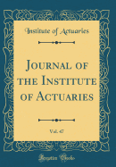 Journal of the Institute of Actuaries, Vol. 47 (Classic Reprint)