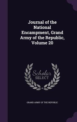 Journal of the National Encampment, Grand Army of the Republic, Volume 20 - Grand Army of the Republic (Creator)