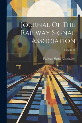 Journal Of The Railway Signal Association; Volume 11 - Association, Railway Signal