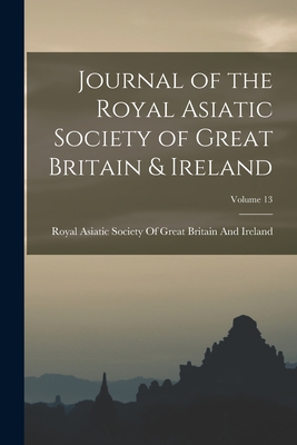 Journal of the Royal Asiatic Society of Great Britain & Ireland; Volume 13 - Royal Asiatic Society of Great Britai (Creator)