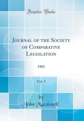 Journal of the Society of Comparative Legislation, Vol. 5: 1903 (Classic Reprint) - Macdonell, John, Sir