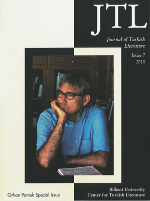 Journal of Turkish Literature: Issue 7 2010: Orhan Pamuk Special Issue - Halman, Talat S (Editor)