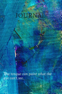 Journal the Tongue Can Paint What the Eye Can't See: Lined, Undated; Textured Paint Purple, Blue Cover