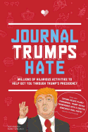 Journal Trumps Hate: Millions of Hilarious Activities to Help Get You Through Trump's Presidency