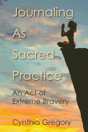 Journaling as Sacred Practice: An Act of Extreme Bravery