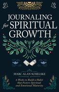 Journaling for Spiritual Growth: Six Weeks to Build a Habit That Fosters Spiritual and Emotional Maturity