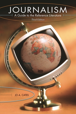 Journalism: A Guide to the Reference Literature - Cates, Jo