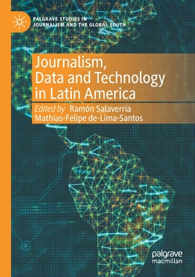 Journalism, Data and Technology in Latin America - Salaverra, Ramn (Editor), and de-Lima-Santos, Mathias-Felipe (Editor)