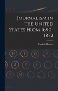 Journalism in the United States From 1690-1872