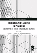 Journalism Research in Practice: Perspectives on Change, Challenges, and Solutions