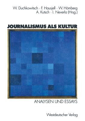 Journalismus ALS Kultur: Analysen Und Essays - Duchkowitsch, Wolfgang (Editor), and Hausjell, Fritz (Editor), and Hmberg, Walter (Editor)