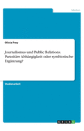 Journalismus und Public Relations. Parasitre Abhngigkeit oder symbiotische Ergnzung?