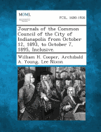 Journals of the Common Council of the City of Indianapolis from October 12, 1893, to October 7, 1895, Inclusive.