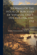 Journals Of The House Of Burgesses Of Virginia, 1702/3-1705, 1705-1706, 1710-1712