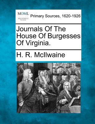 Journals of the House of Burgesses of Virginia. - McIlwaine, H R