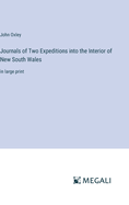 Journals of Two Expeditions into the Interior of New South Wales: in large print