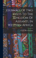 Journals Of Two Visits To The Kingdom Of Ashanti, In Western Africa