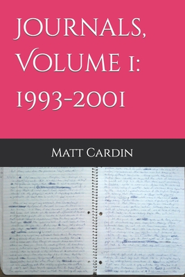 Journals, Volume 1: 1993-2001 - Cardin, Matt