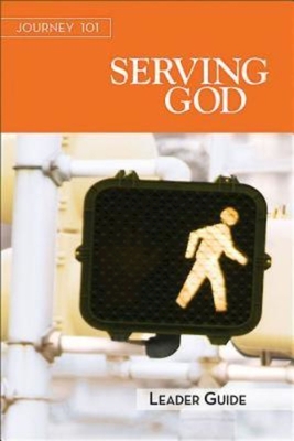 Journey 101: Serving God Leader Guide: Steps to the Life God Intends - Cartmill, Carol, and Kirby, Jeffrey French, and Kirby, Michelle Lynn