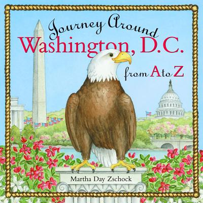 Journey Around Washington D.C. from A to Z - Zschock, Martha Day, and Zschock, Heather (Designer)