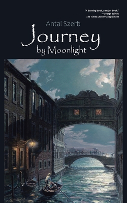 Journey by Moonlight - Szerb, Antal, and Hargitai, Peter (Translated by)