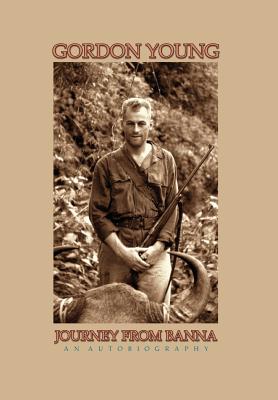 Journey from Banna: My Life, Times, and Adventures - Young, Gordon