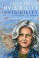 Journey from Invisibility to Visibility: A Guide for Women Sixty and Beyond