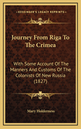 Journey from Riga to the Crimea: With Some Account of the Manners and Customs of the Colonists of New Russia (1827)