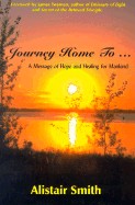 Journey Home To...: A Message of Hope and Healing for Mankind