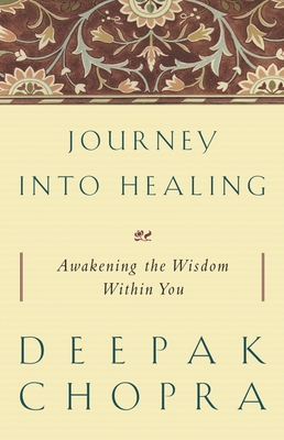 Journey Into Healing: Awakening the Wisdom Within You - Chopra, Deepak