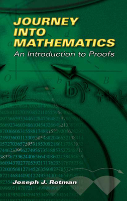 Journey Into Mathematics: An Introduction to Proofs - Rotman, Joseph J