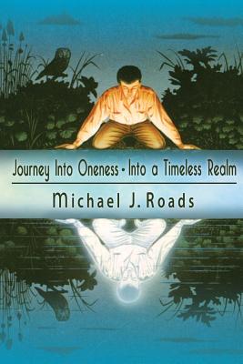 Journey Into Oneness - Into a Timeless Realm - Roads, Michael J